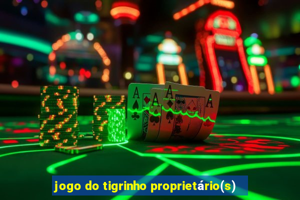 jogo do tigrinho proprietário(s)